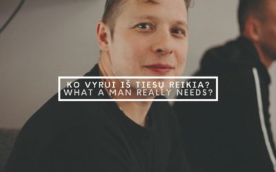 KO VYRUI IŠ TIESŲ REIKIA?