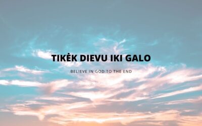 TIKĖK DIEVU IKI GALO