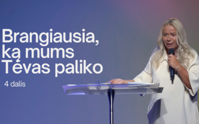 BRANGIAUSIA, KĄ MUMS TĖVAS PALIKO (4 DALIS)