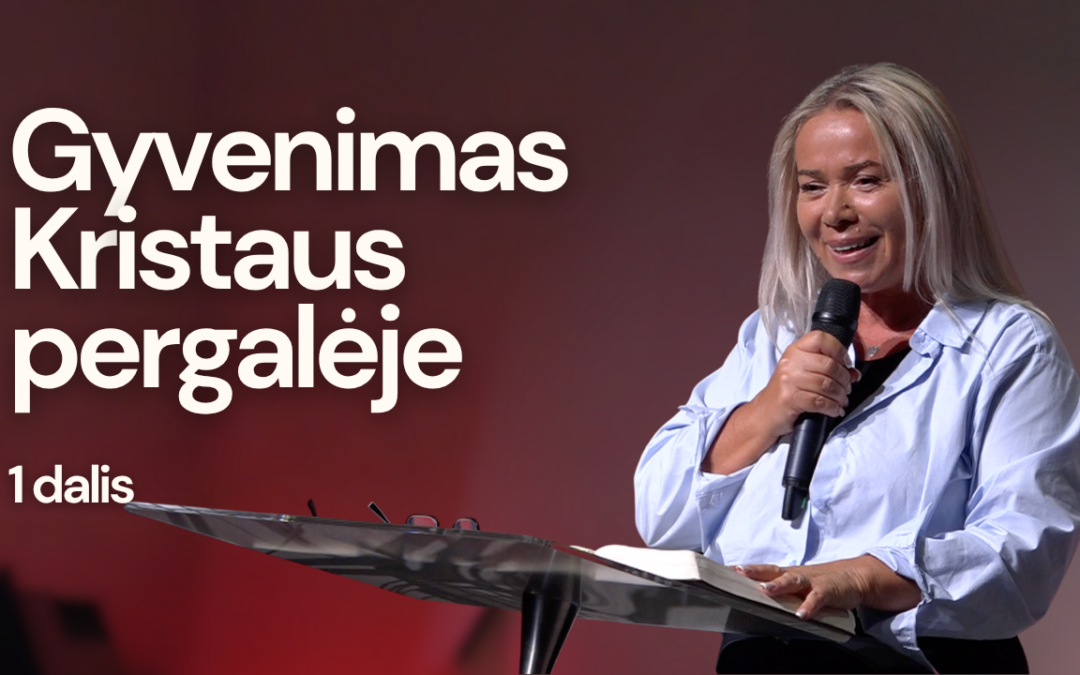 GYVENIMAS KRISTAUS PERGALĖJE