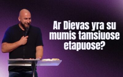 AR DIEVAS YRA SU MUMIS TAMSIUOSE ETAPUOSE?