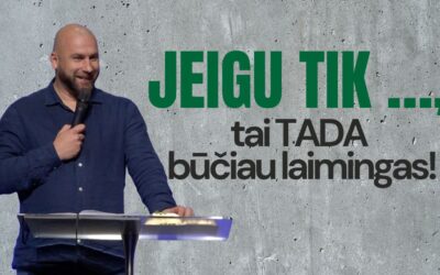 JEIGU TIK…, TAI TADA BŪČIAU LAIMINGAS