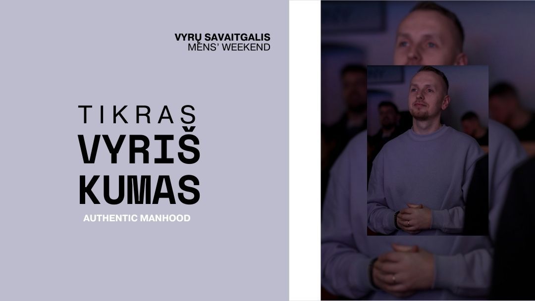 VYRŲ SAVAITGALIS „TIKRAS VYRIŠKUMAS”