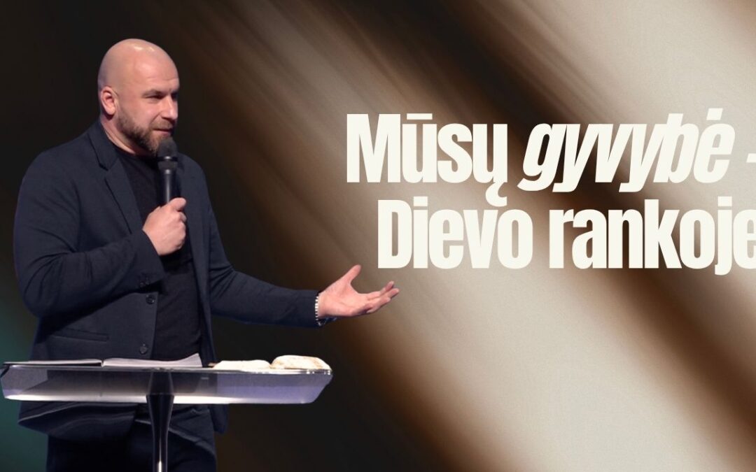 OUR LIVES ARE IN GOD’S HANDS