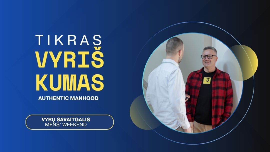 VYRŲ SAVAITGALIS „TIKRAS VYRIŠKUMAS”