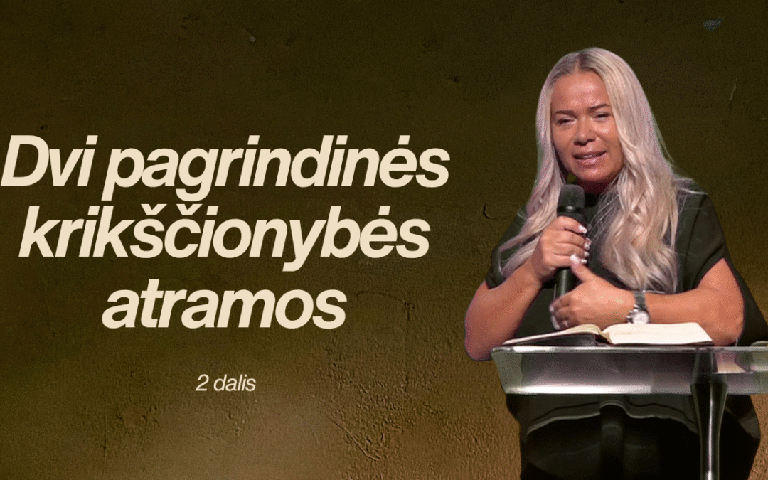 DVI PAGRINDINĖS KRIKŠČIONYBĖS ATRAMOS (2 dalis)